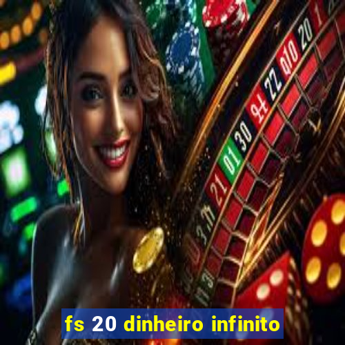 fs 20 dinheiro infinito